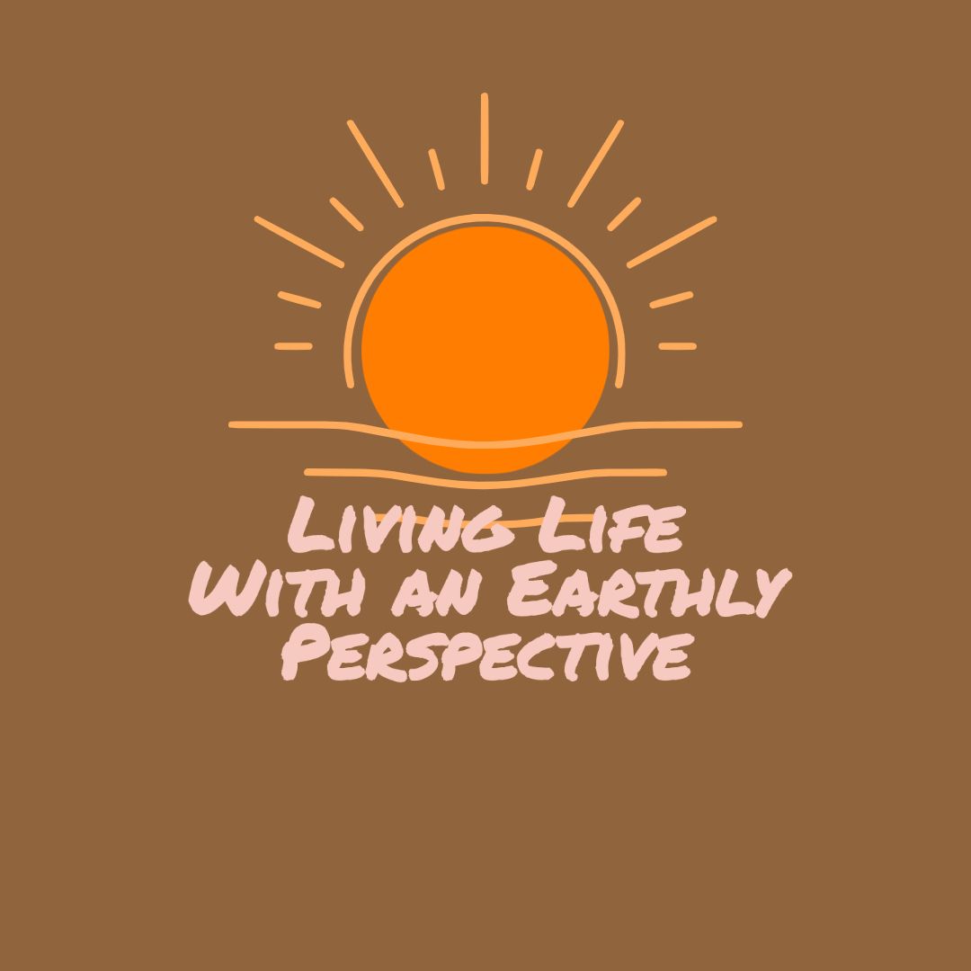 Living Life With an Earthly Perspective (“Under the sun