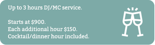 up to 3 hours dj/mc service: starts at $900. each additional hour $150. cocktail/dinner hour included.