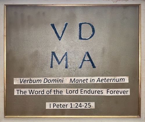 VDMA: Verbum Domini Magnet in Aeternum; The Word of the Lord Endures Forever, 1 Peter 1:24-25