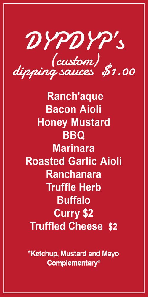Image of custom and special dipping sauces. Ranch'aque, Bacon Aioli, HOney Mustard, BBQ, Marinara, Roasted Garlic Aioli, Ranchanara, Truffle Herb, Curry, Buffalo, Truffled Cheese.