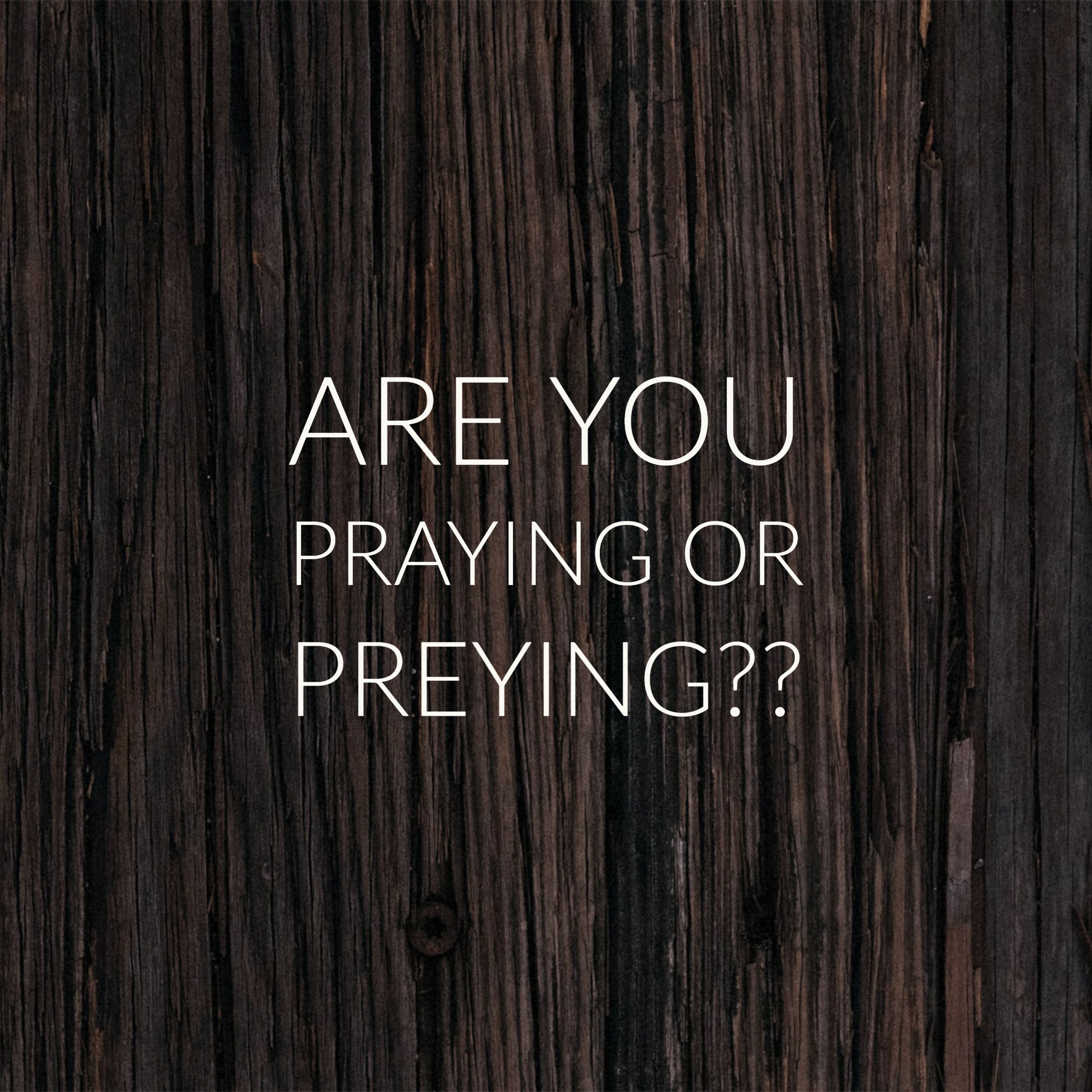 Are You PRAYING or PREYING?? | Genesis Bible Fellowship Church